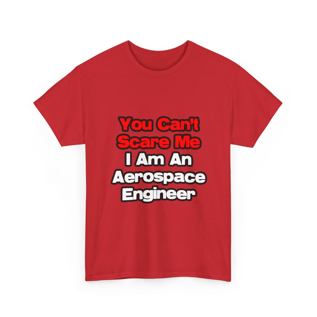You Can't Scare Me...Aerospace Engineer - Unisex Heavy Cotton Tee