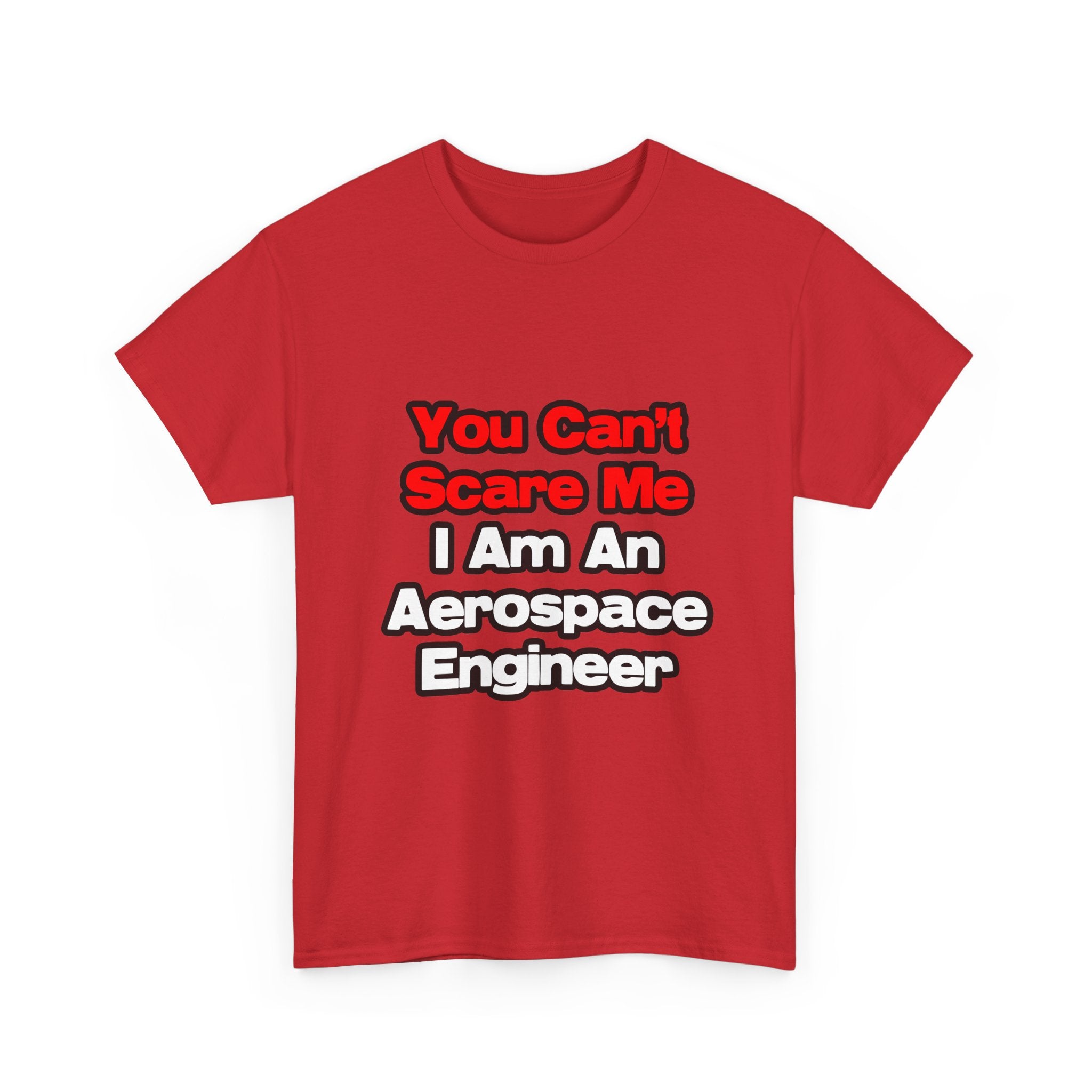 You Can't Scare Me...Aerospace Engineer - Unisex Heavy Cotton Tee