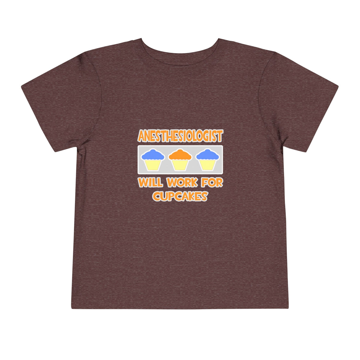 Anesthesiologist ... Will Work For Cupcakes - Toddler Short Sleeve Tee