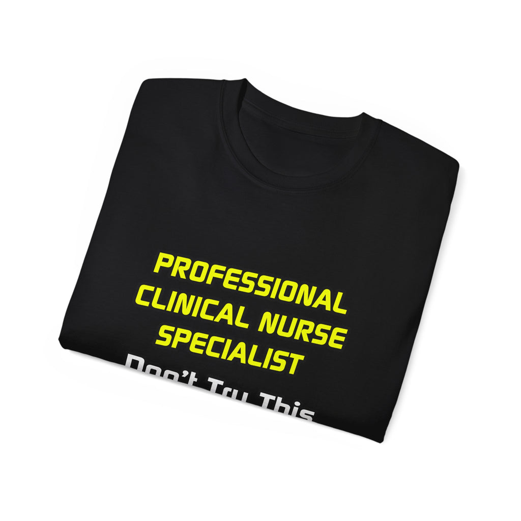 Professional Clinical Nurse Specialist .. Joke - Unisex Ultra Cotton Tee