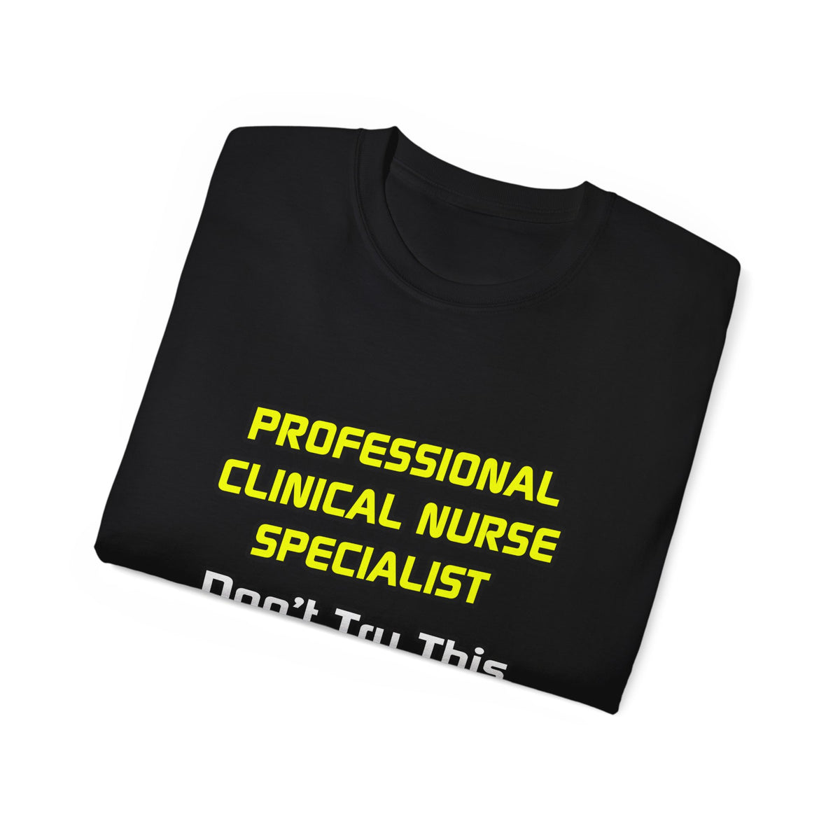 Professional Clinical Nurse Specialist .. Joke - Unisex Ultra Cotton Tee