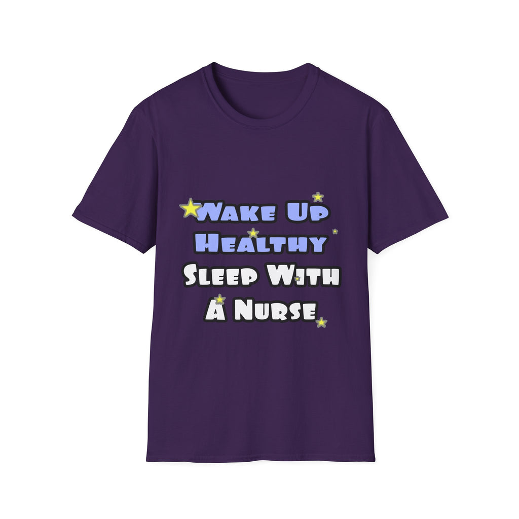 Wake Up Healthy...Sleep With a Nurse - Unisex Softstyle T-Shirt
