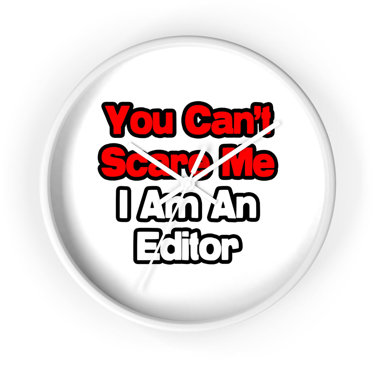 You Can't Scare Me...Editor - Wall Clock