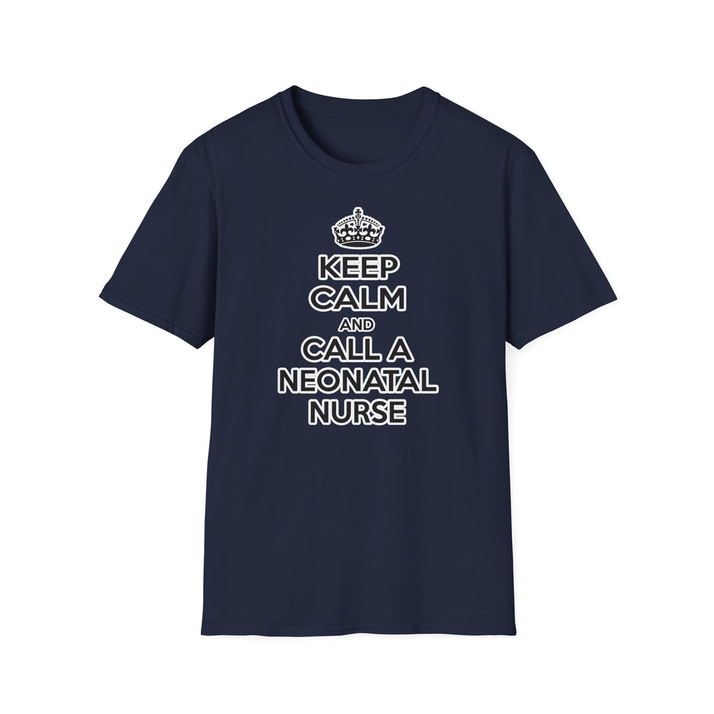 Keep Calm and Call a Neonatal Nurse - Unisex Softstyle T-Shirt