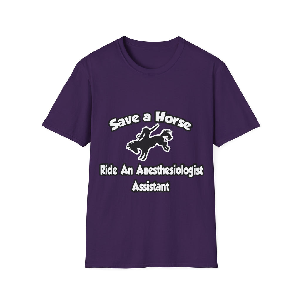 Save a Horse, Ride an Anesthesiologist Asst - Unisex Softstyle T-Shirt