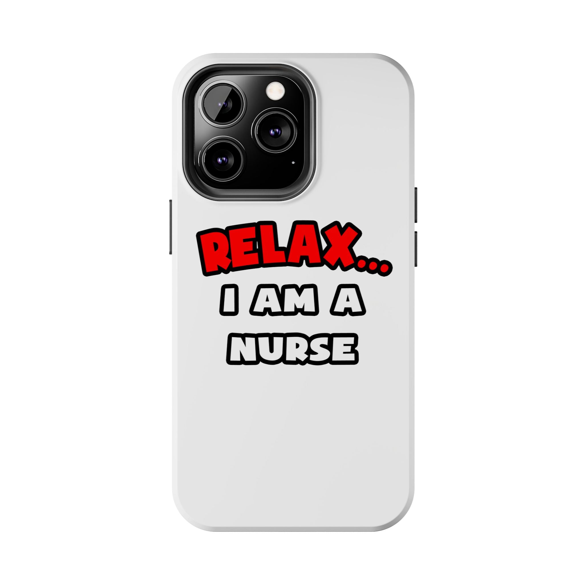 Relax ... I Am A Nurse - Tough Phone Cases