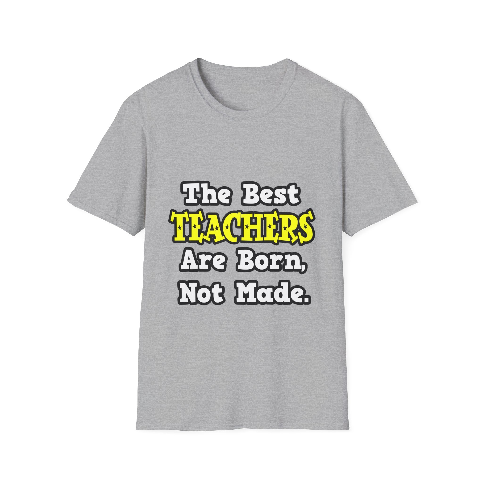 The Best Teachers Are Born, Not Made - Unisex Softstyle T-Shirt