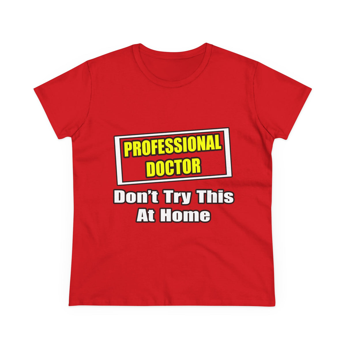 Professional Doctor...Don't Try This At Home - Women's Midweight Cotton Tee