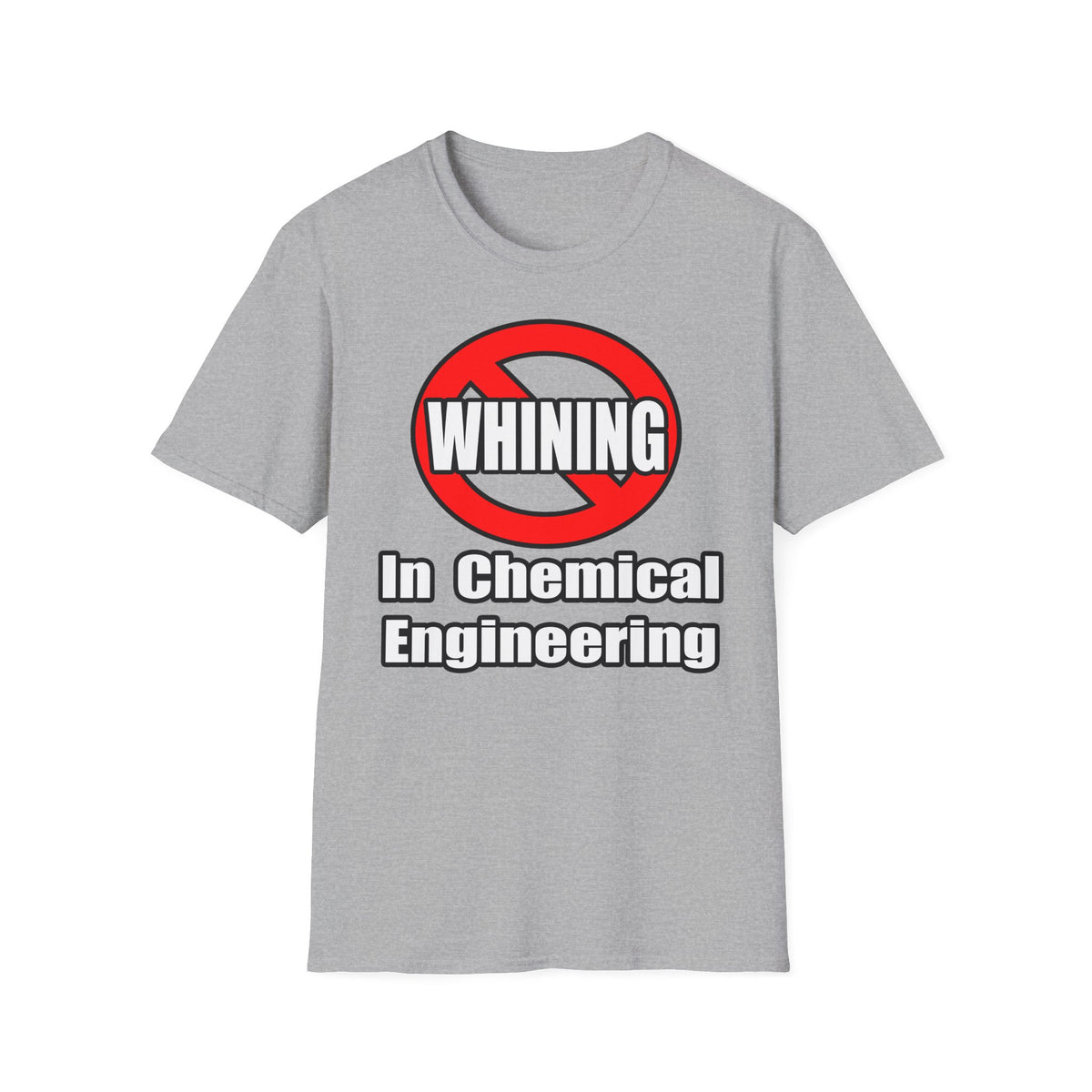 No Whining In Chemical Engineering - Unisex Softstyle T-Shirt