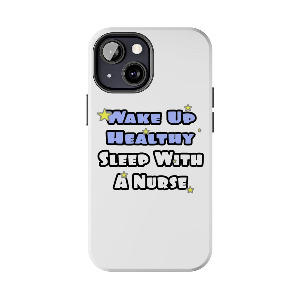 Wake Up Healthy...Sleep With a Nurse - Tough Phone Cases