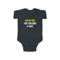 Have No Fear, The Teacher Is Here - Infant Fine Jersey Bodysuit