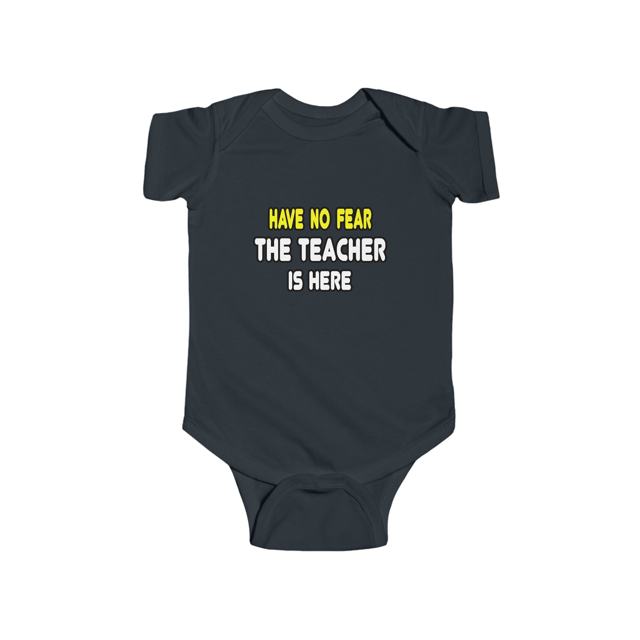 Have No Fear, The Teacher Is Here - Infant Fine Jersey Bodysuit