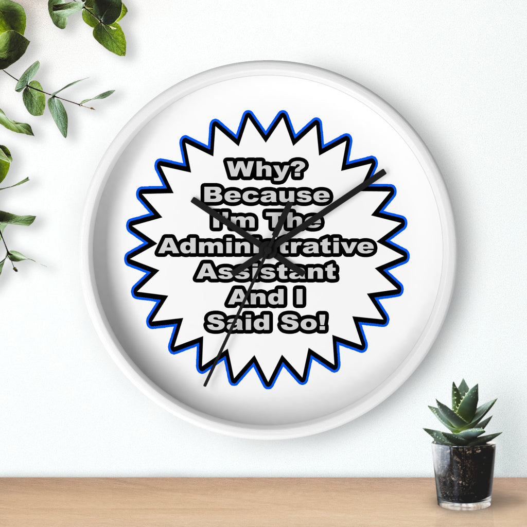 Administrative Assistant...Because I Said So - Wall Clock