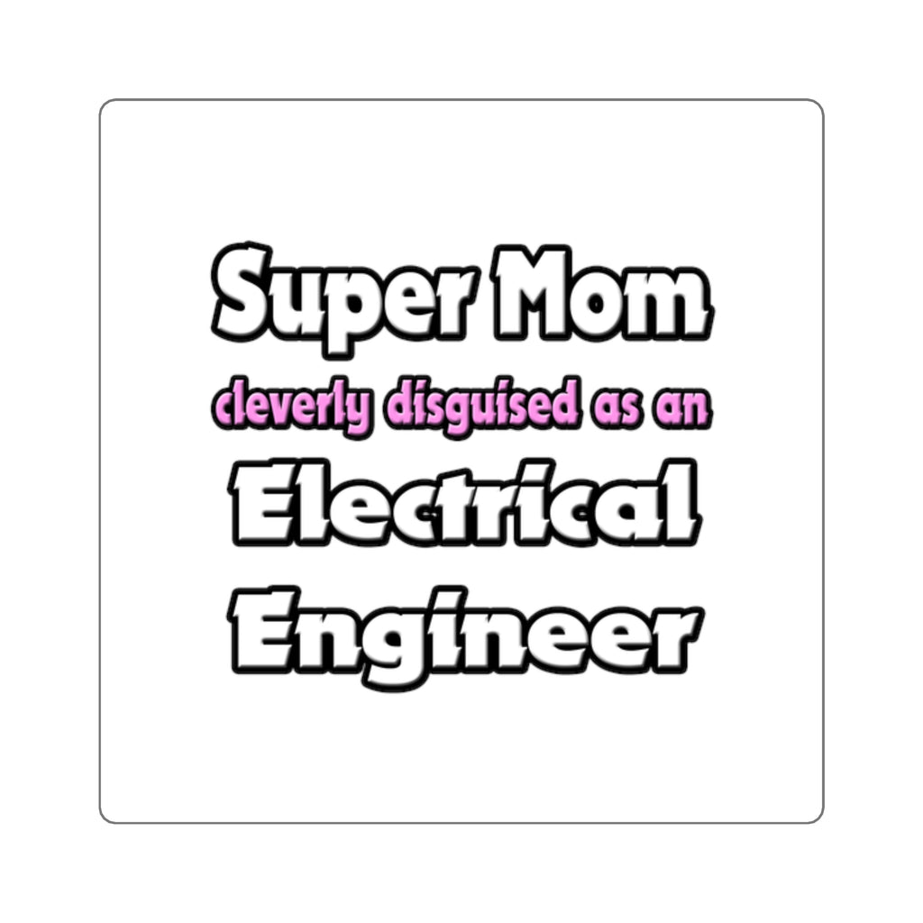 Super Mom ... Electrical Engineer - Square Stickers