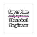 Super Mom ... Electrical Engineer - Square Stickers