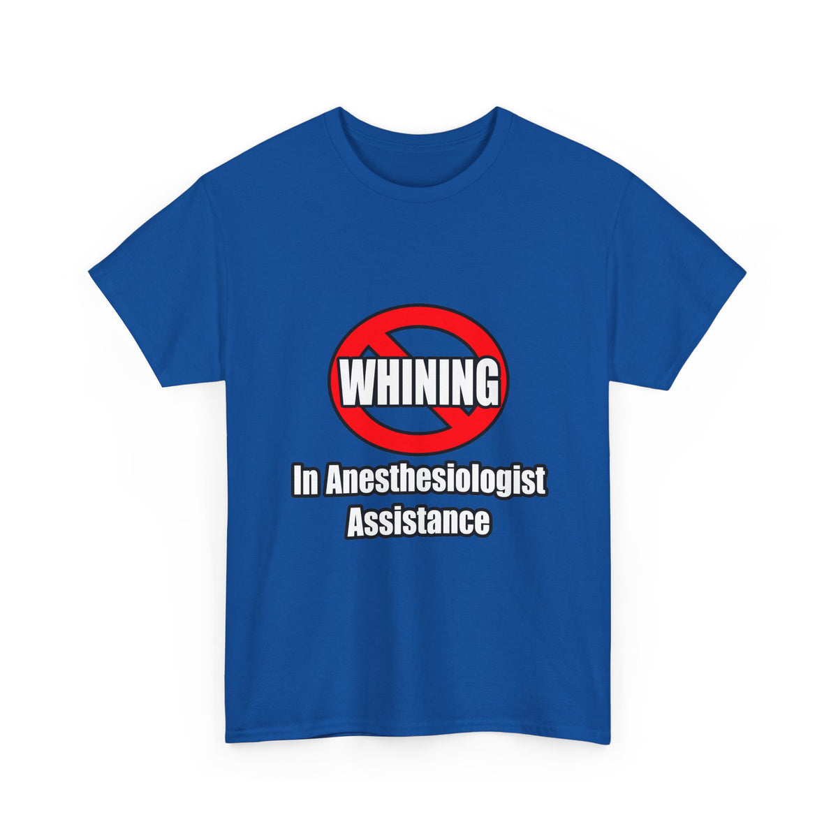 No Whining In Anesthesiologist Assistance - Unisex Heavy Cotton Tee