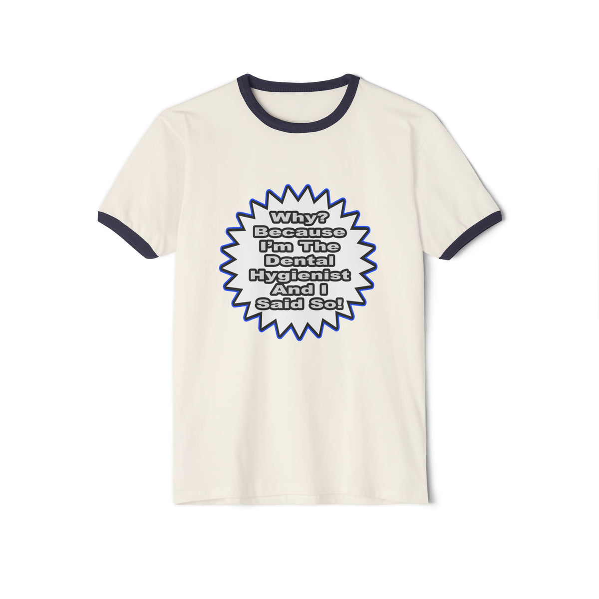 Dental Hygienist...Because I Said So - Unisex Cotton Ringer T-Shirt