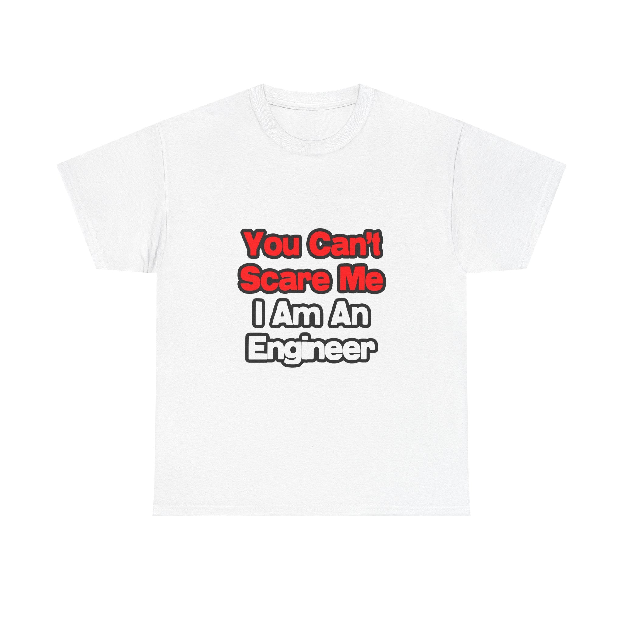You Can't Scare Me...Engineer - Unisex Heavy Cotton Tee