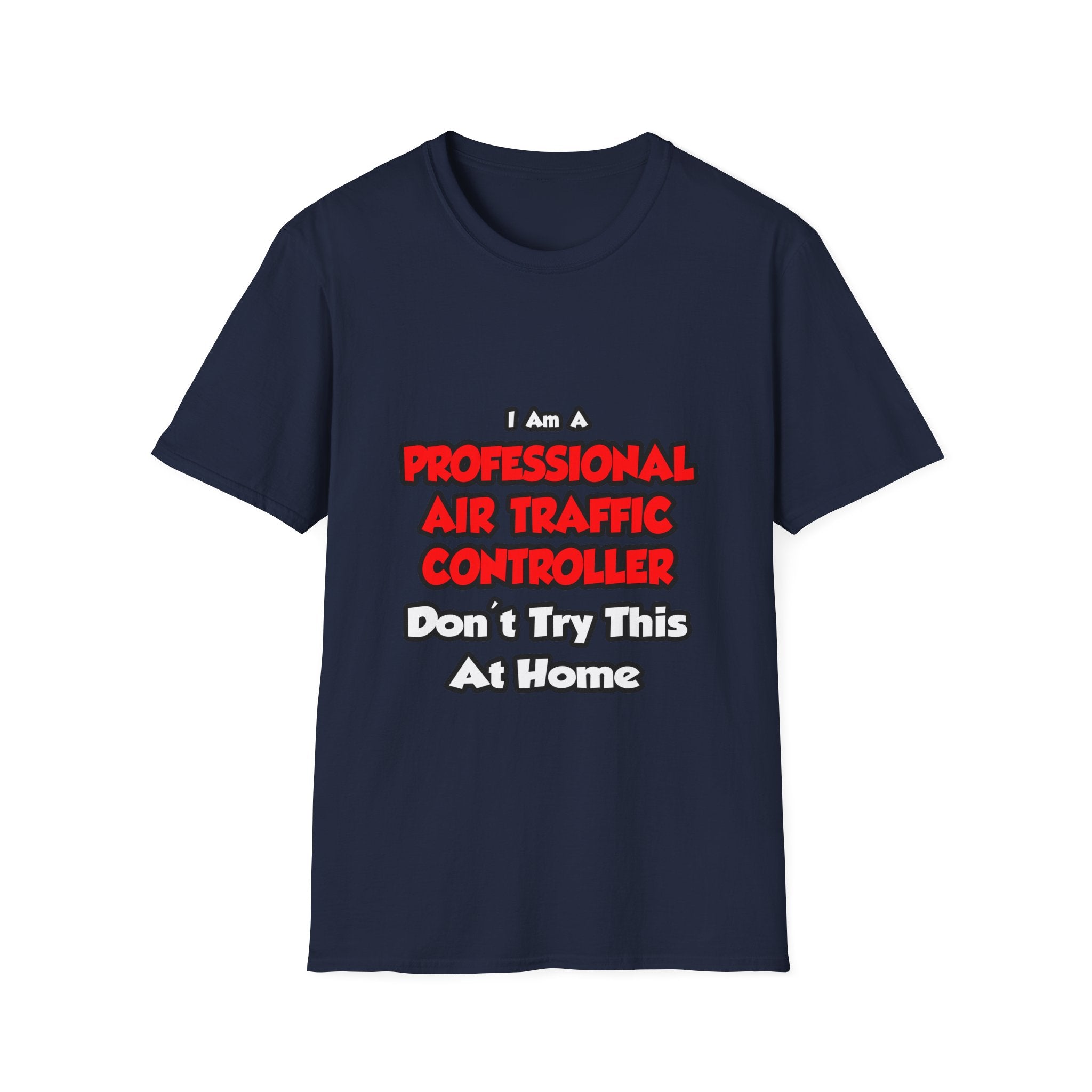 Professional Air Traffic Controller ... Don't Try - Unisex Softstyle T-Shirt