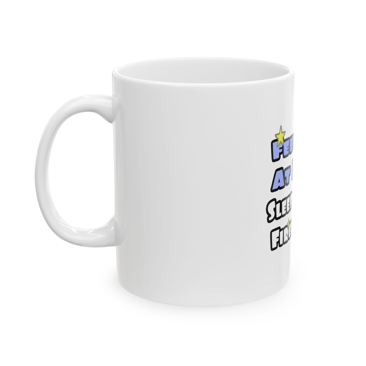 Feel Safe At Night...Sleep With a Firefighter - Ceramic Mug, (11oz, 15oz)