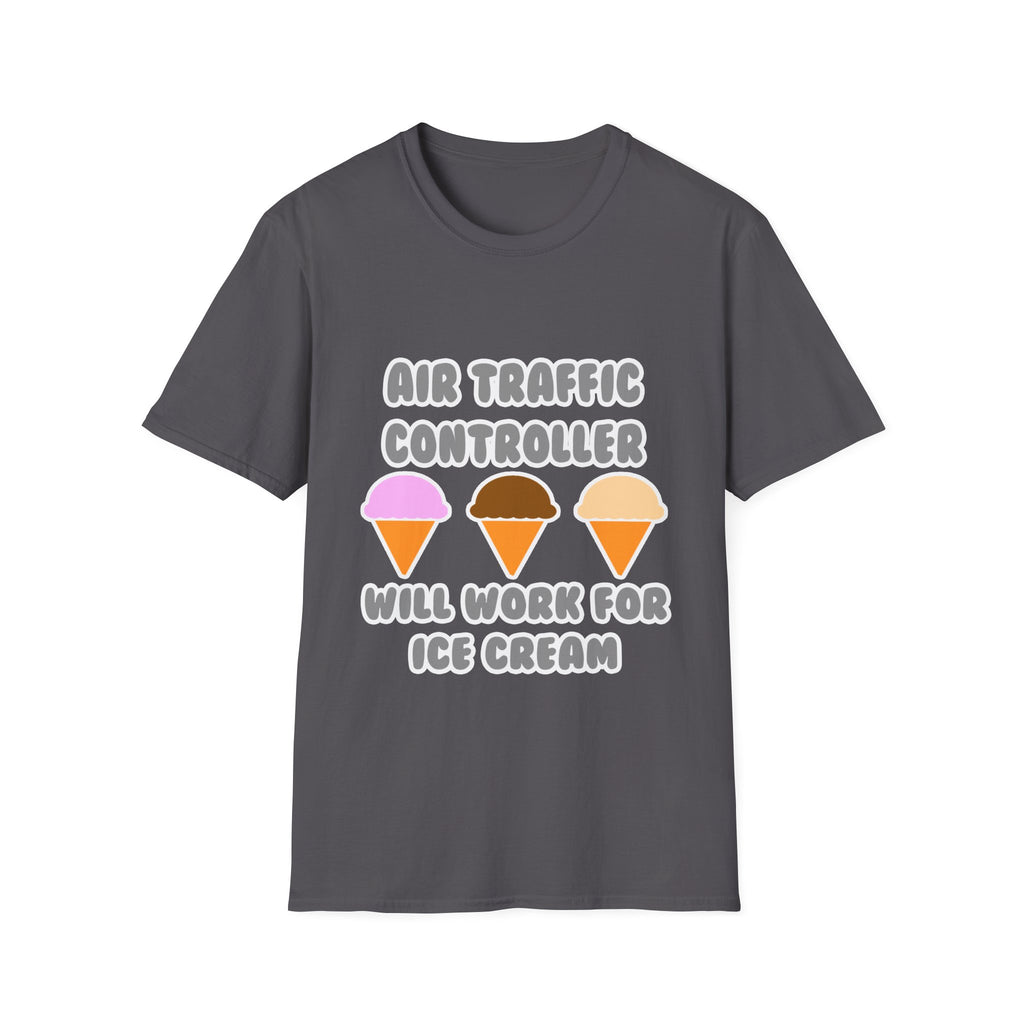 Air Traffic Controller ... Will Work For Ice Cream - Unisex Softstyle T-Shirt