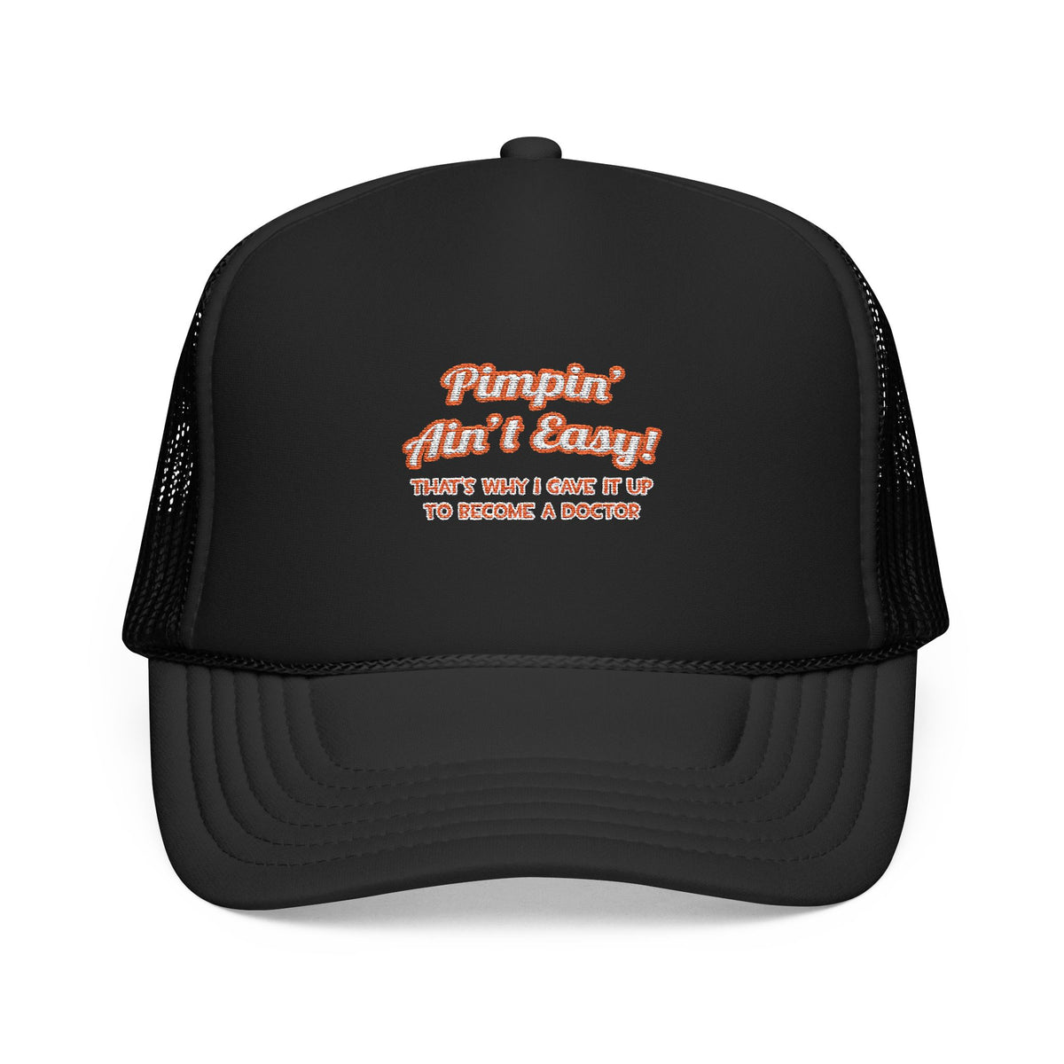 Pimpin' Ain't Easy .. Doctor - Foam Trucker Hat