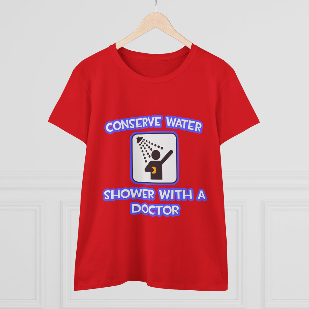 Conserve Water .. Shower With a Doctor - Women's Midweight Cotton Tee