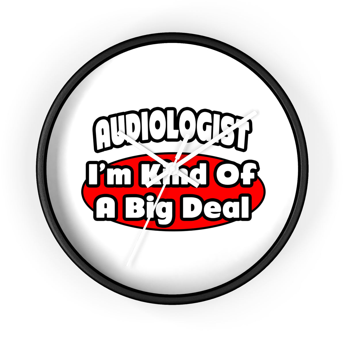 Audiologist...Big Deal - Wall Clock