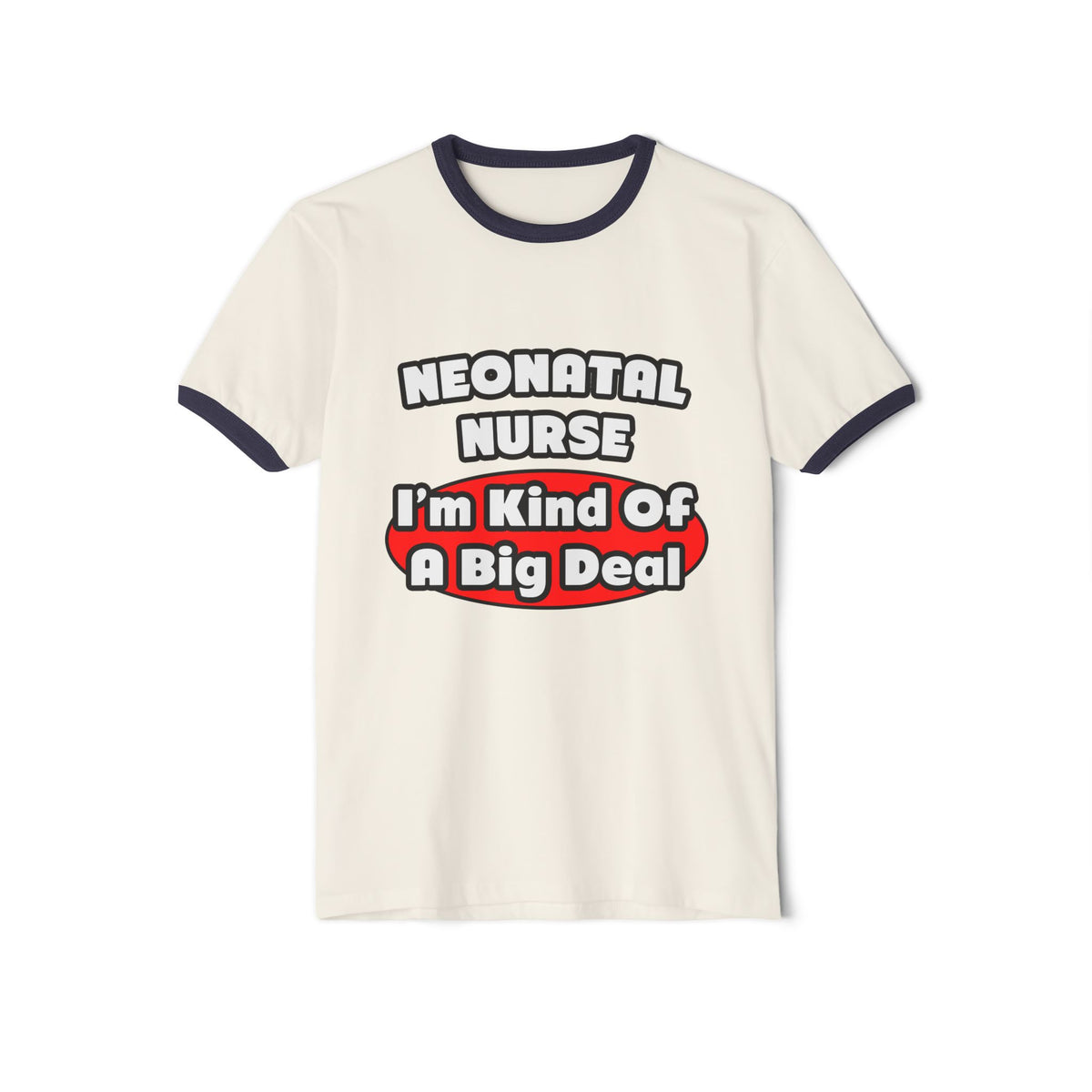 Neonatal Nurse...Big Deal - Unisex Cotton Ringer T-Shirt