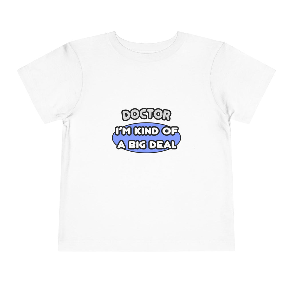 Doctor...Kind of a Big Deal - Toddler Short Sleeve Tee