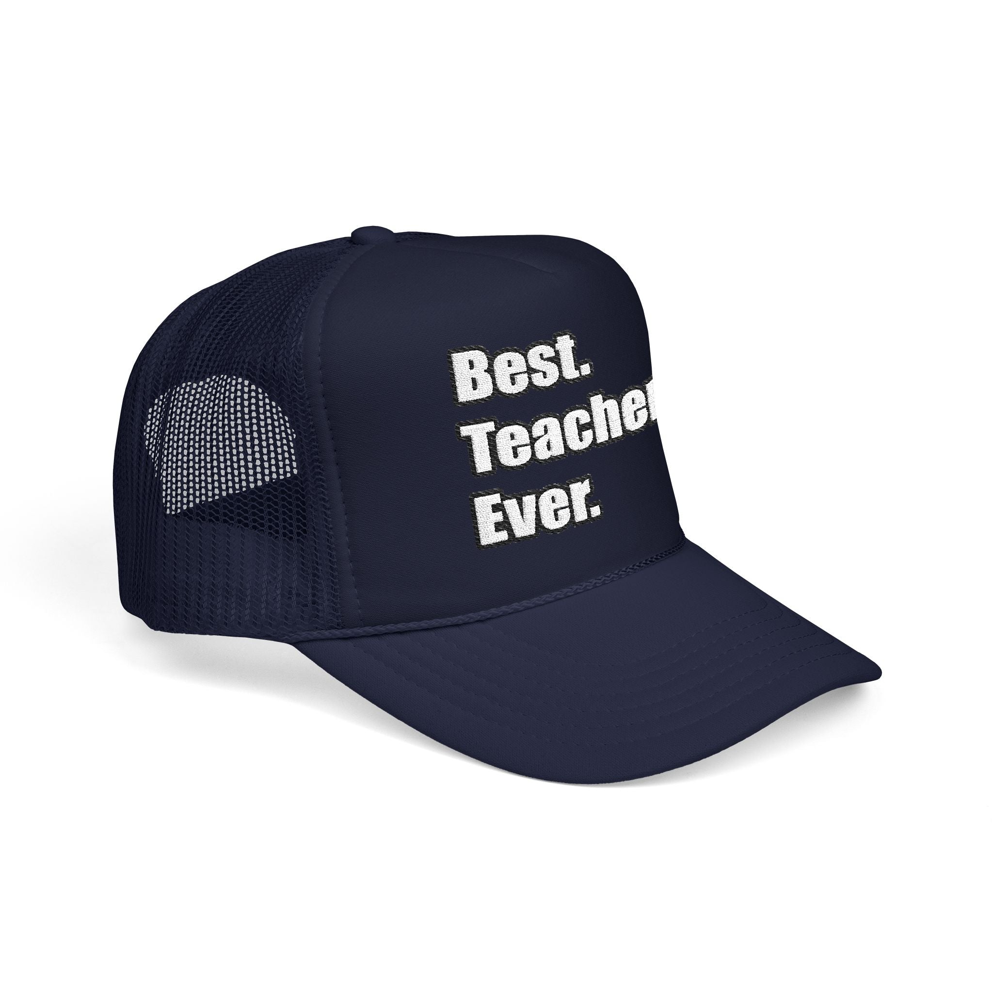 best teacher ever - Foam Trucker Hat