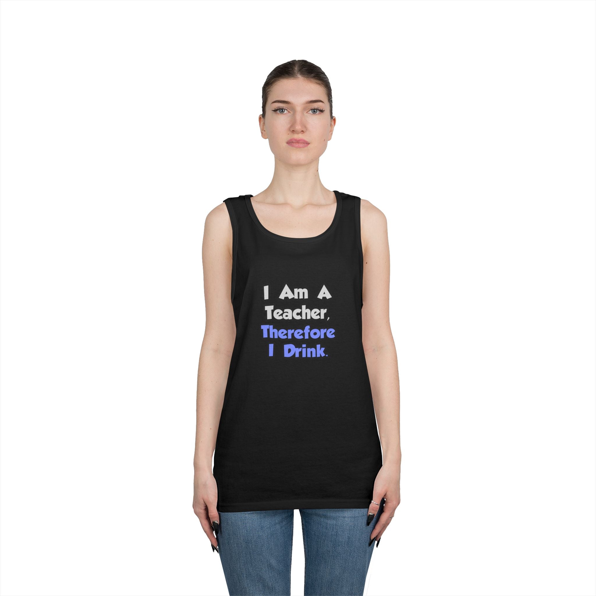 I Am A Teacher, Therefore I Drink - Unisex Heavy Cotton Tank Top