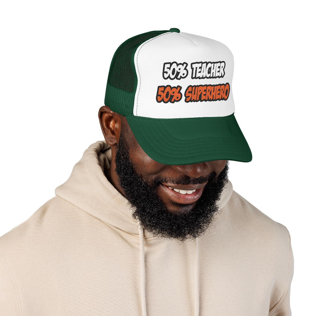 Half Teacher...Half Superhero - Foam Trucker Hat