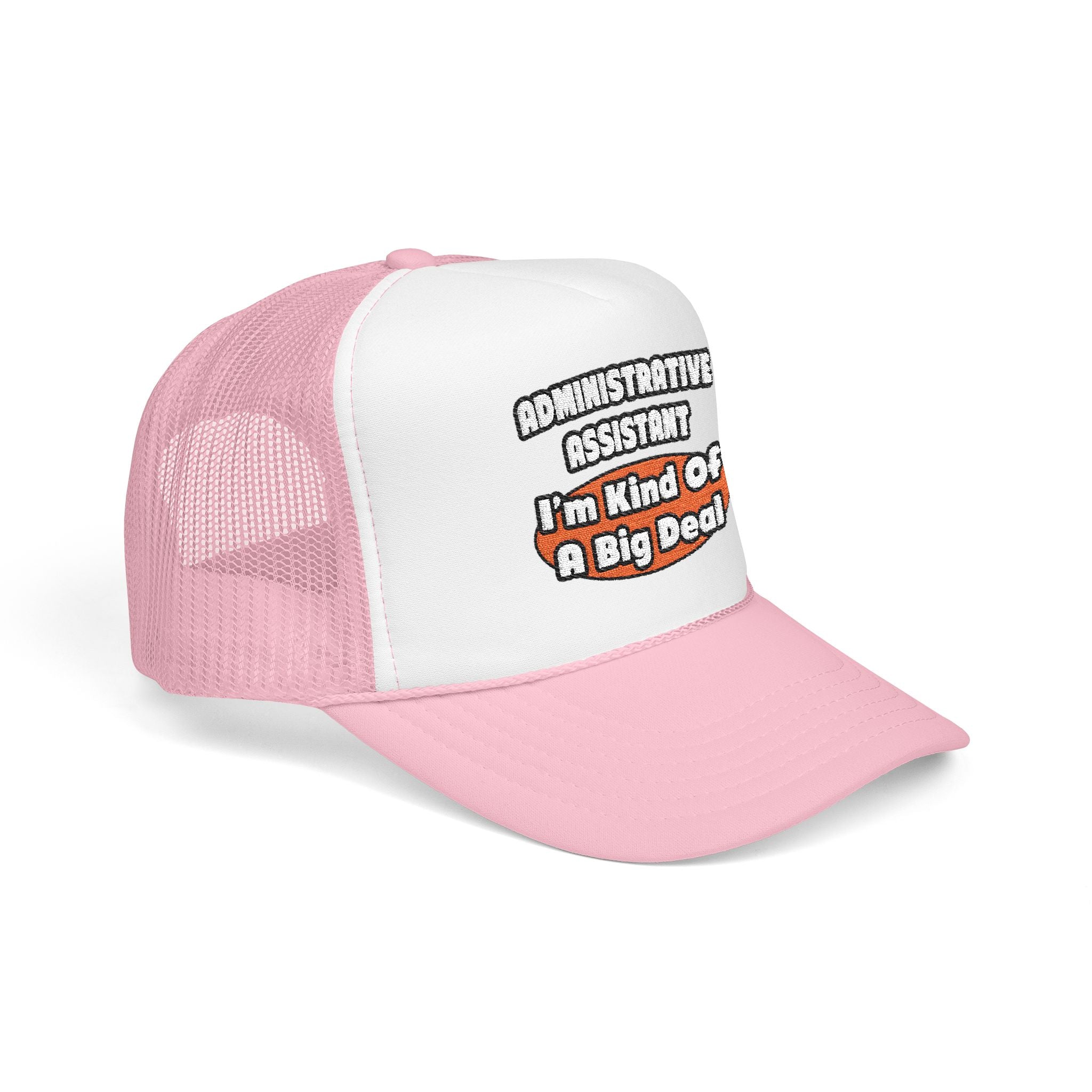 Administrative Assistant...Big Deal - Foam Trucker Hat