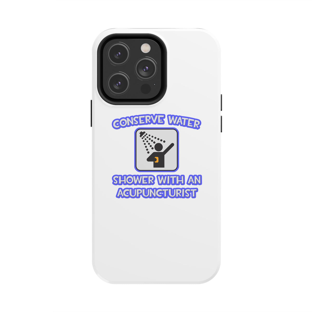 Conserve Water .. Shower With a Acupuncturist - Tough Phone Cases