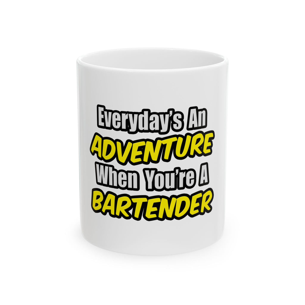 Everyday's An Adventure...Bartender - Ceramic Mug, (11oz, 15oz)