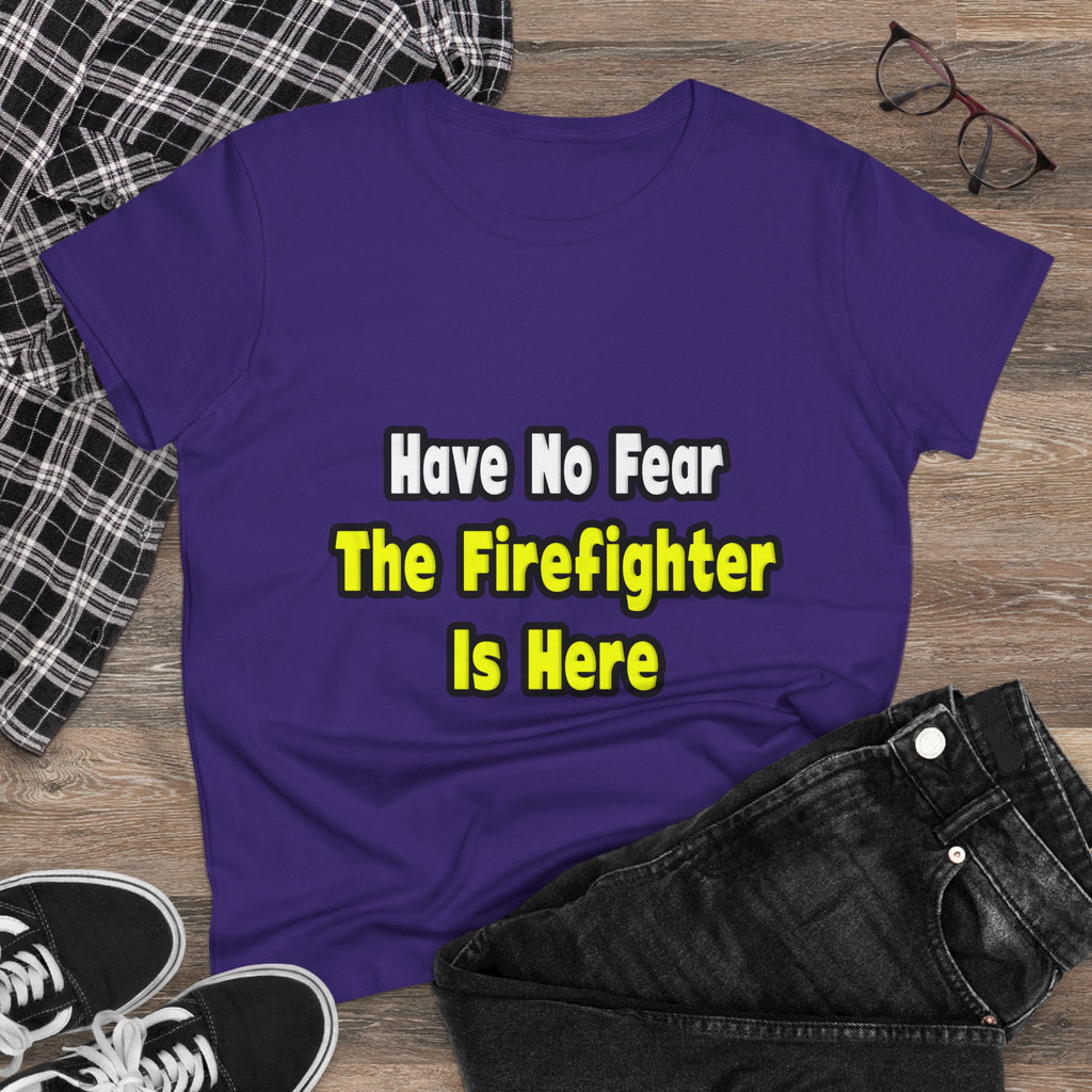 No Fear, The Firefighter Is Here - Women's Midweight Cotton Tee