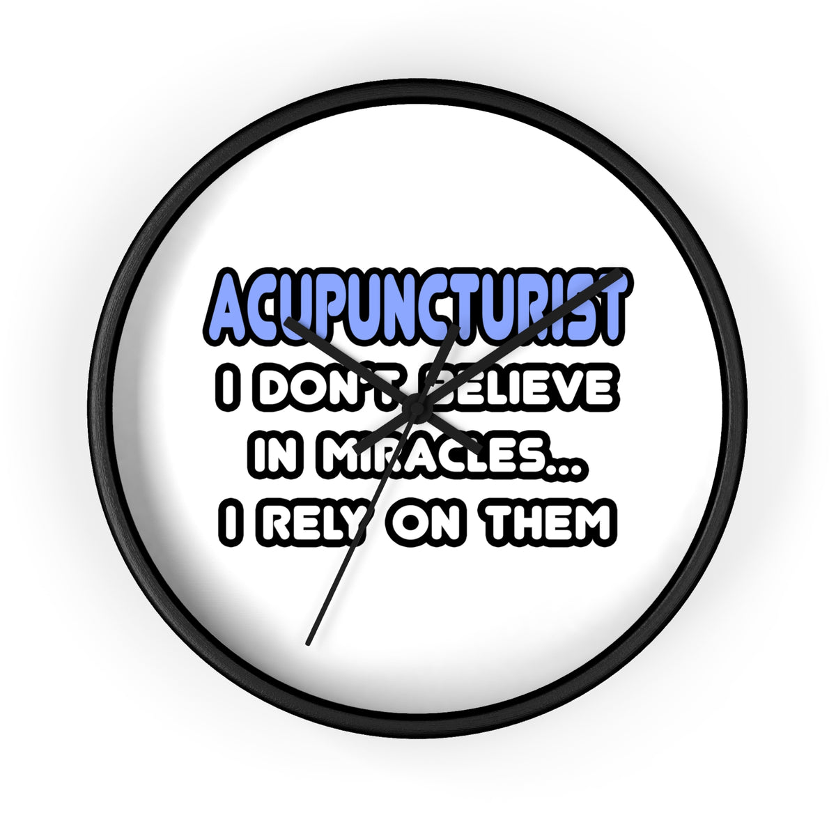 Miracles and Acupuncturists - Wall Clock