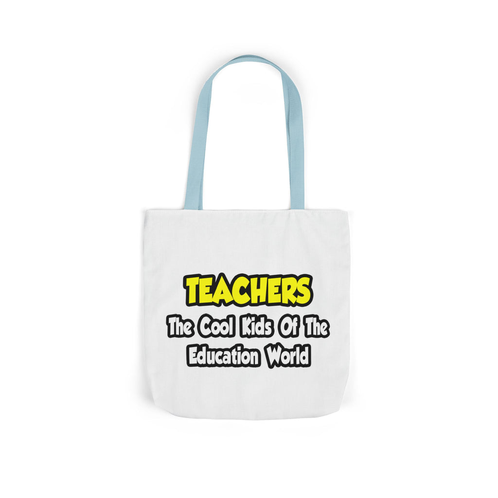 Teachers...Cool Kids of Education World - Canvas Tote Bag, 5-Color Straps