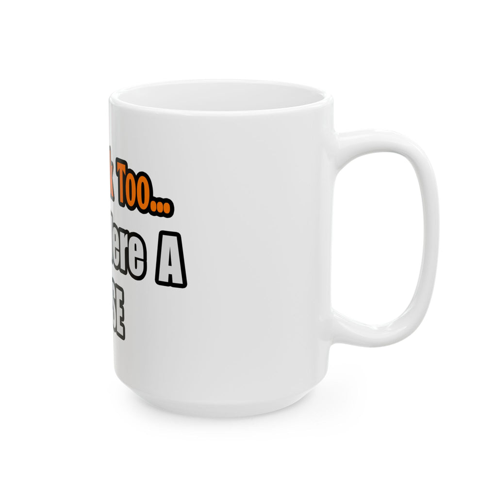 You'd Drink Too...Nurse - Ceramic Mug, (11oz, 15oz)