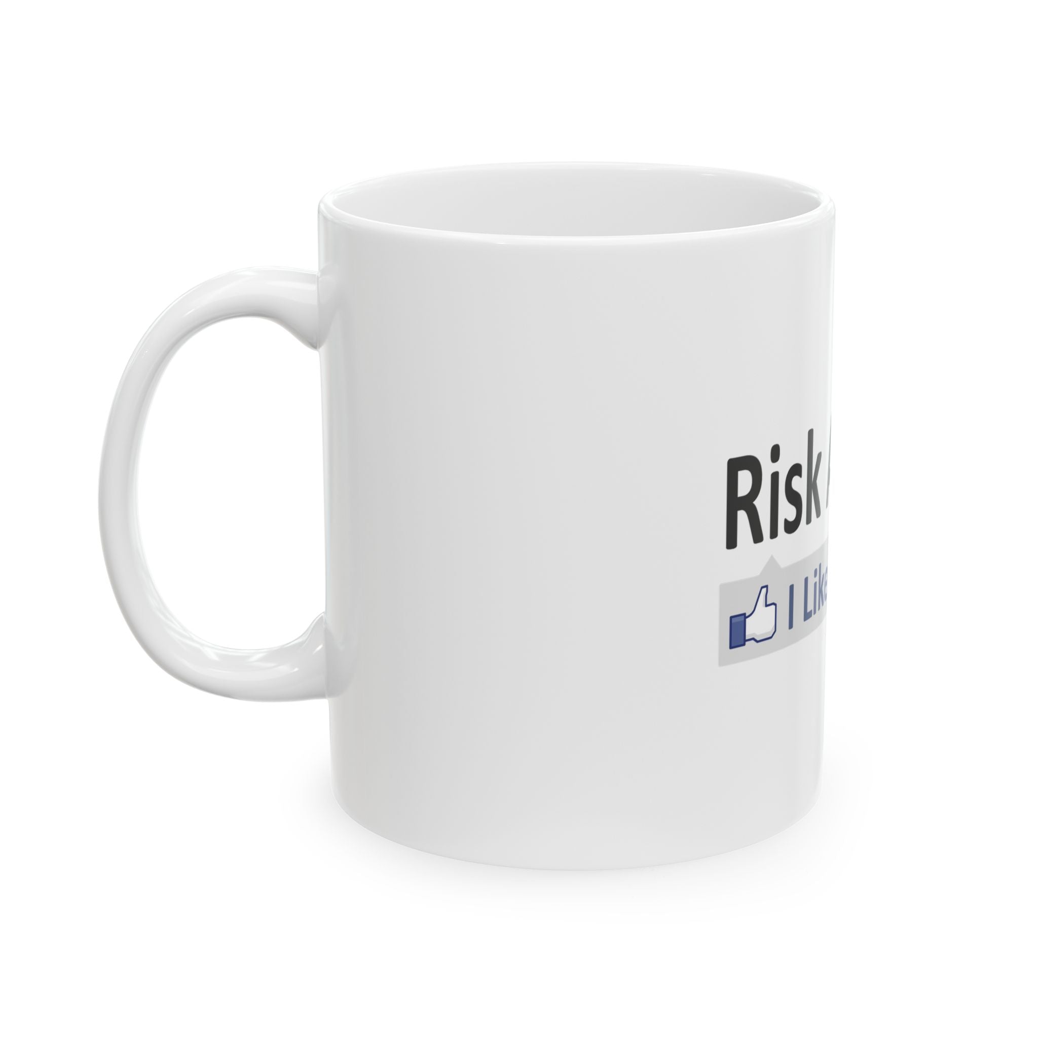 Risk Analysis...I Like This - Ceramic Mug, (11oz, 15oz)
