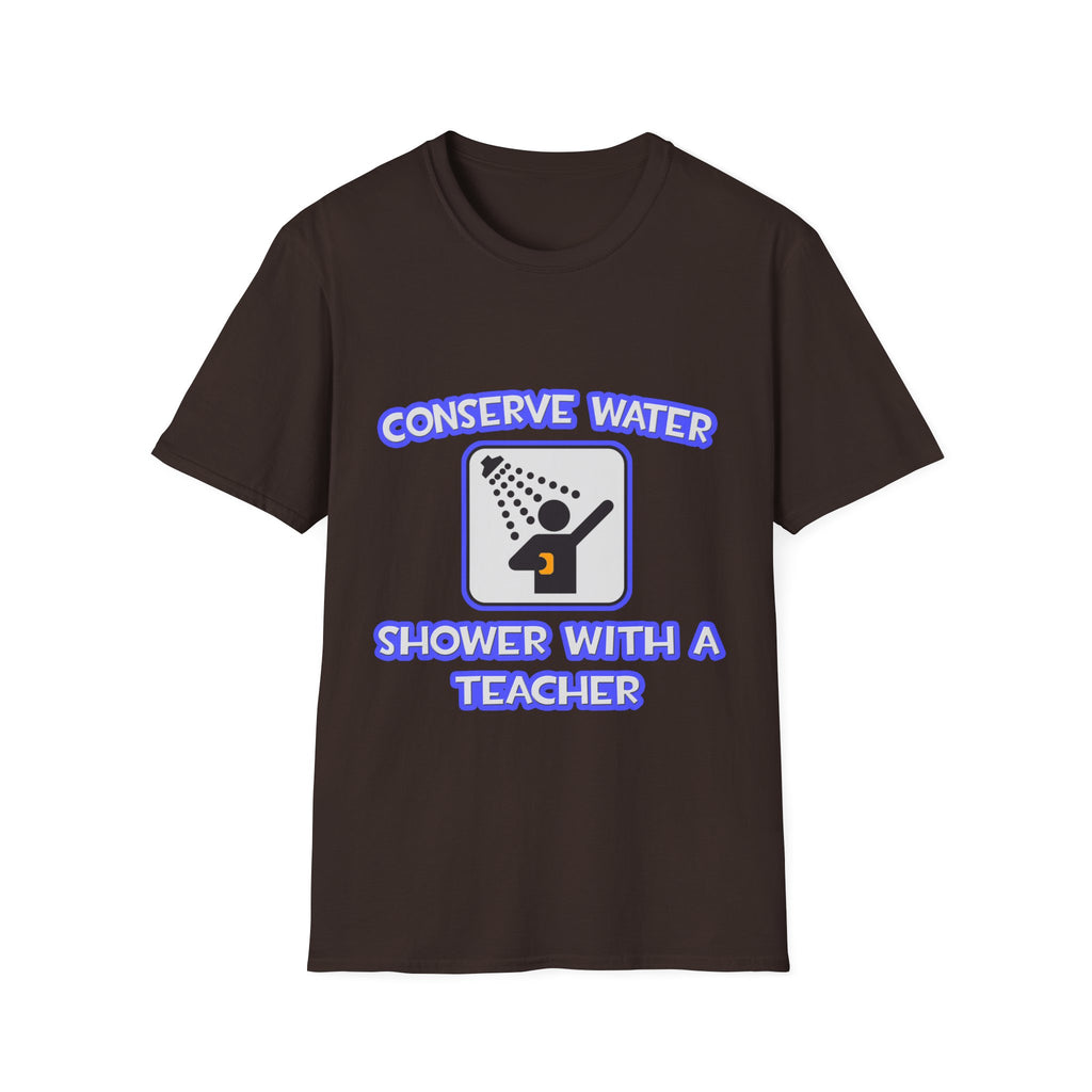 Conserve Water .. Shower With a Teacher - Unisex Softstyle T-Shirt