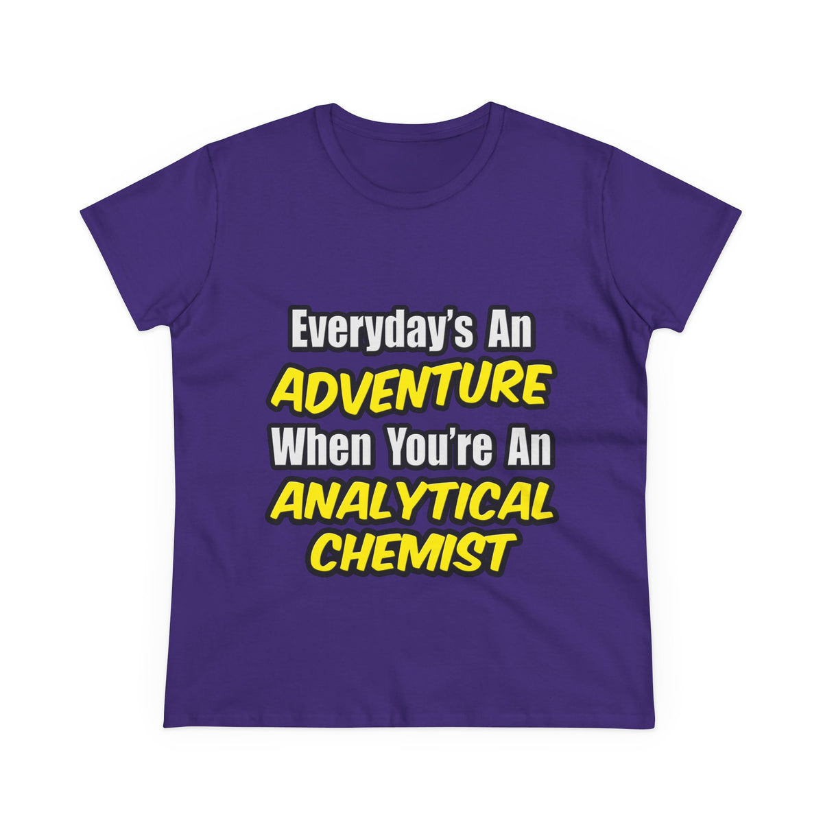 Everyday's An Adventure...Analytical Chemist - Women's Midweight Cotton Tee