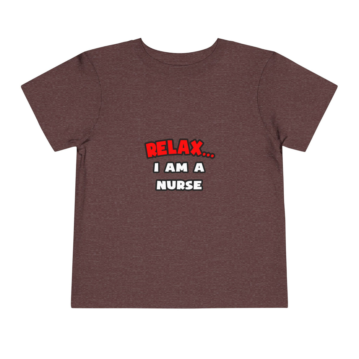 Relax ... I Am A Nurse - Toddler Short Sleeve Tee