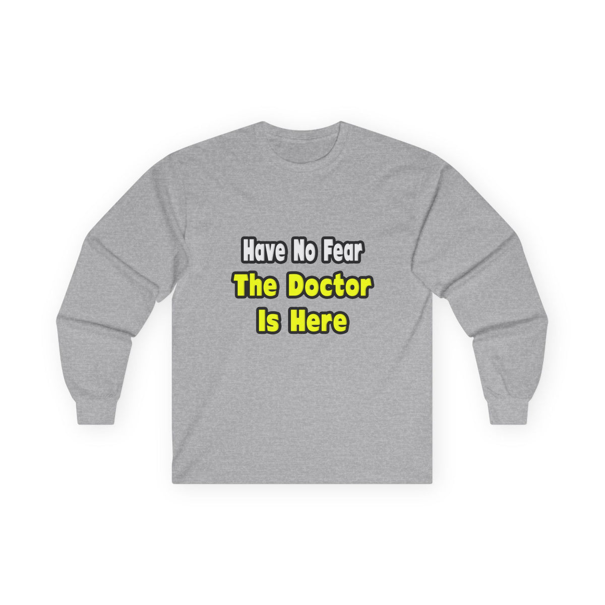 No Fear, The Doctor Is Here - Unisex Ultra Cotton Long Sleeve Tee
