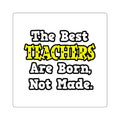 The Best Teachers Are Born, Not Made - Square Stickers
