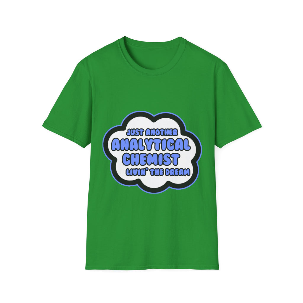 Analytical Chemist .. Livin' The Dream - Unisex Softstyle T-Shirt