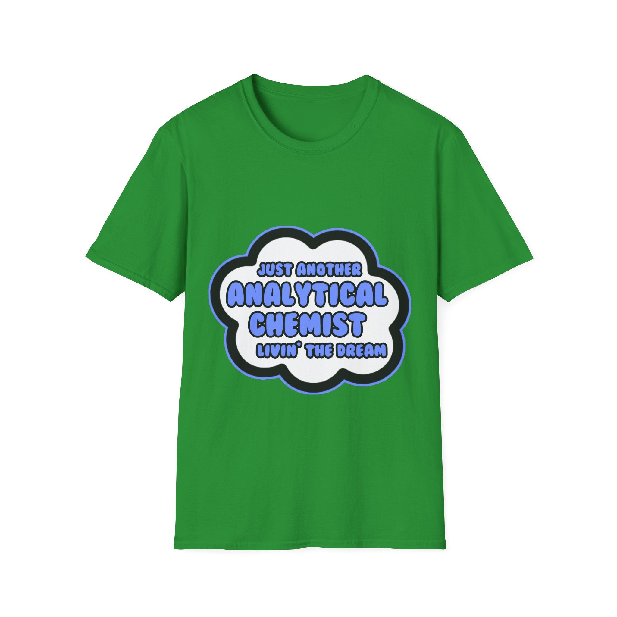 Analytical Chemist .. Livin' The Dream - Unisex Softstyle T-Shirt