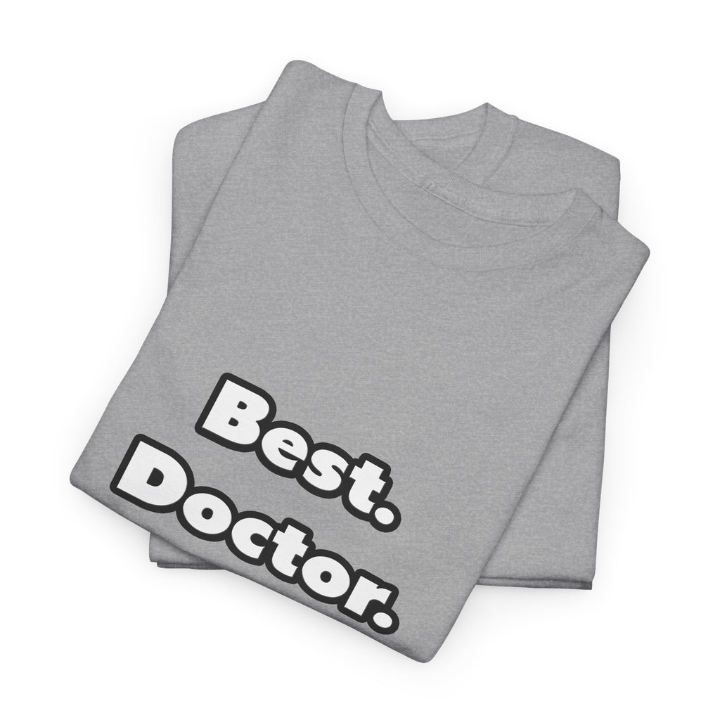 Best. Doctor. Ever - Unisex Heavy Cotton Tee
