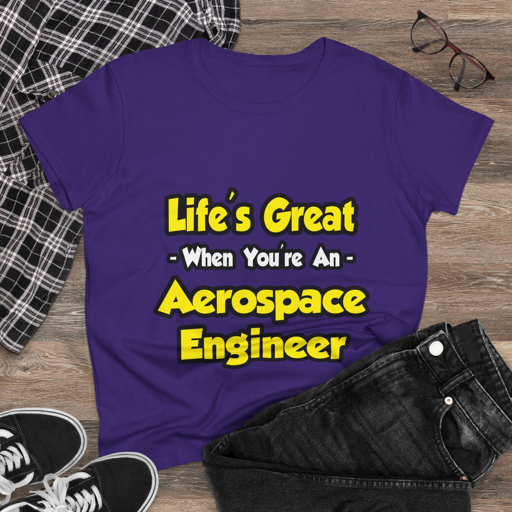 Life's Great...Aerospace Engineer - Women's Midweight Cotton Tee